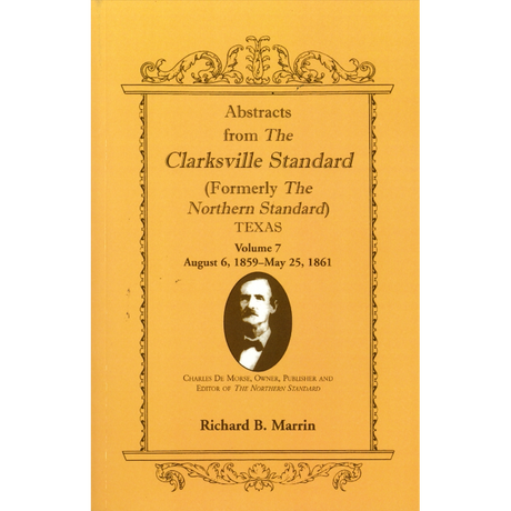 Abstracts from the "Clarksville [Texas] Standard" (formerly the "Northern Standard"), Volume 7: August 6, 1859-May 25, 1861