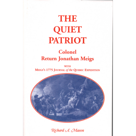 The Quiet Patriot, Colonel Return Jonathan Meigs: With Meigs's 1775 Journal of the Quebec Expedition