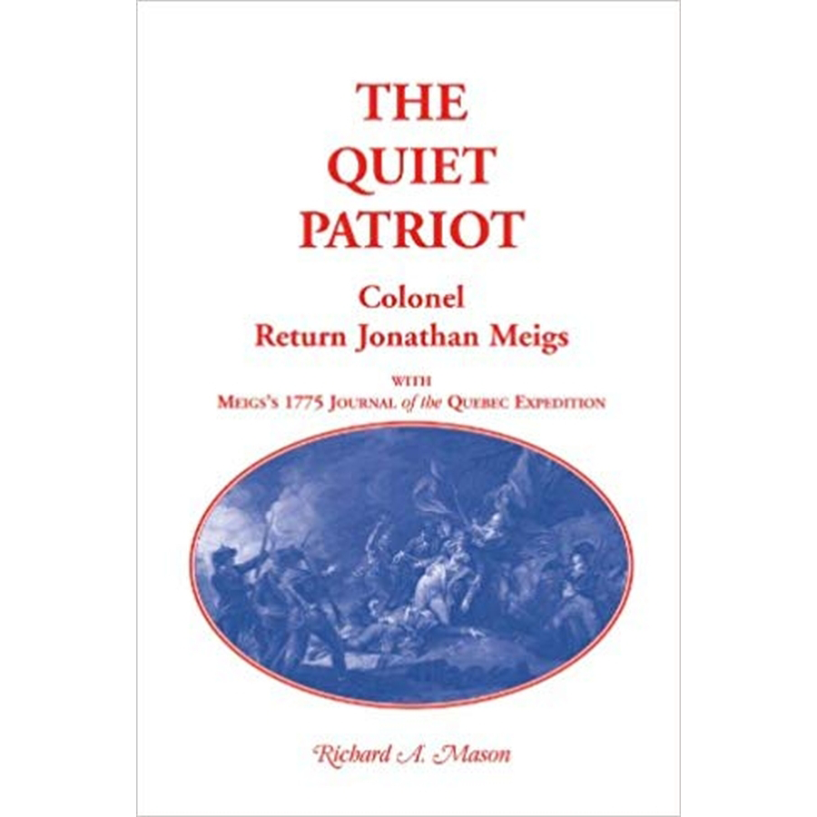 The Quiet Patriot, Colonel Return Jonathan Meigs: With Meigs's 1775 Journal of the Quebec Expedition