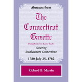 Abstracts from The Connecticut Gazette [formerly The New London Gazette] covering Southeastern Connecticut, 1780-July 25, 1782