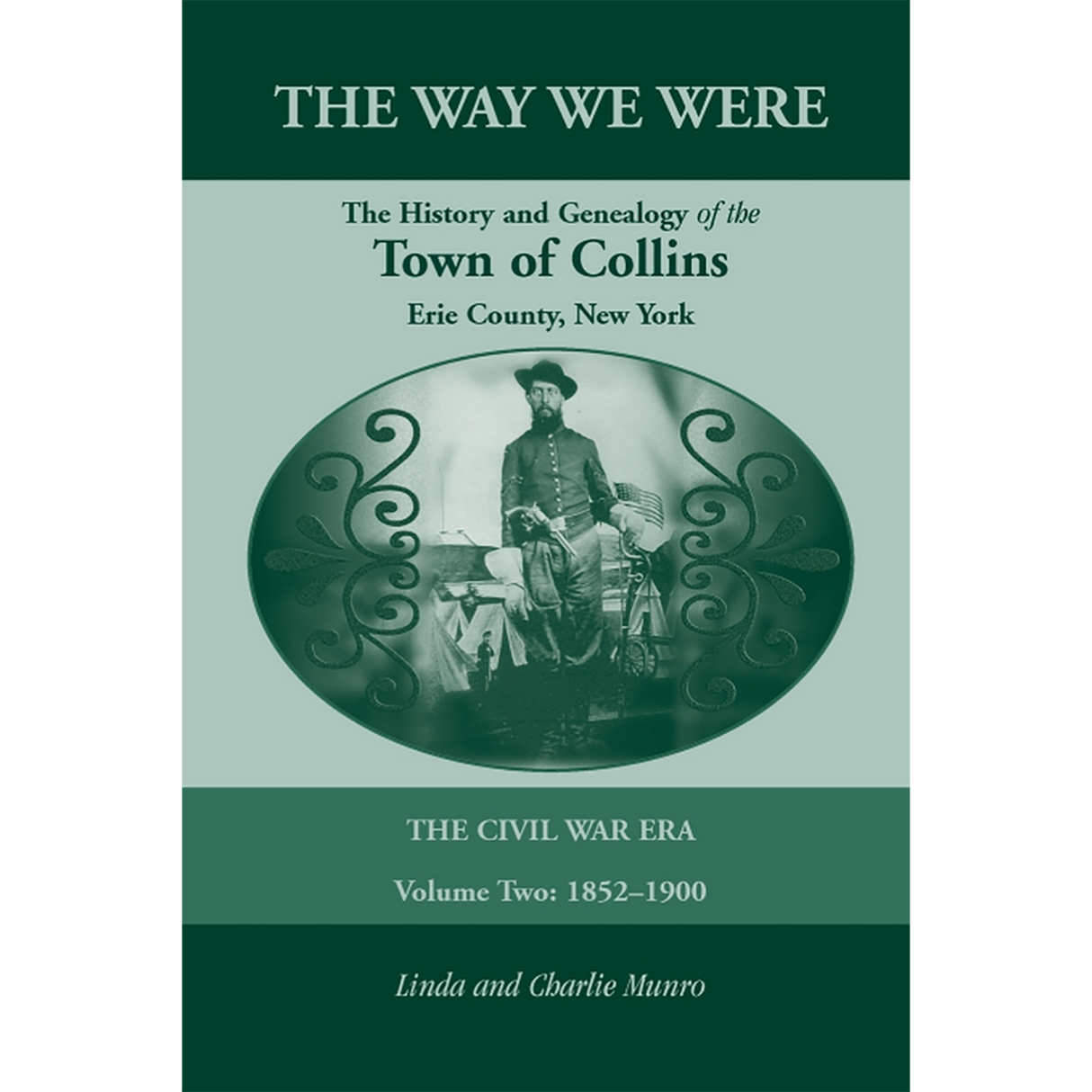The Way We Were, The History and Genealogy of the Town of Collins: The Civil War Era Volume Two, 1852-1900