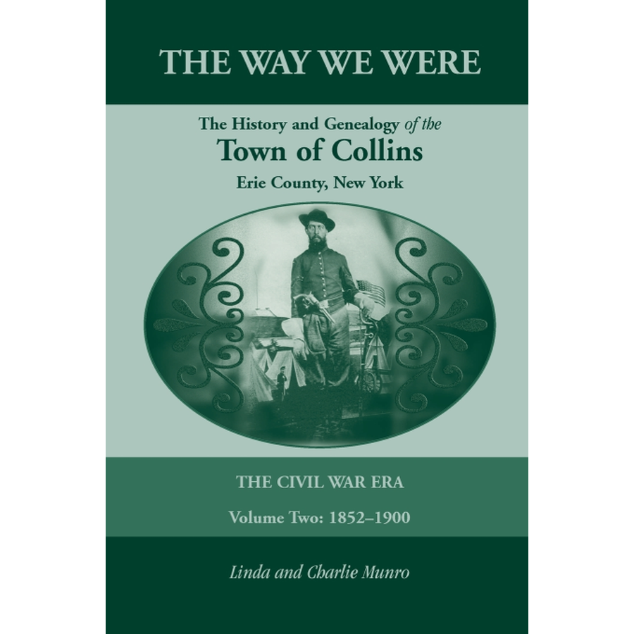 The Way We Were, The History and Genealogy of the Town of Collins: The Civil War Era Volume Two, 1852-1900