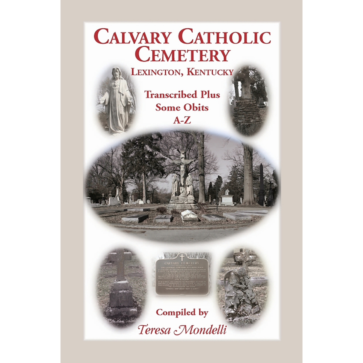 Calvary Catholic Cemetery Lexington, Kentucky: Transcribed Plus Some Obits, A-Z