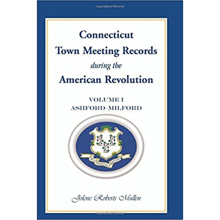 Connecticut Town Meeting Records during the American Revolution: Volume 1, Ashford-Milford