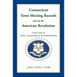 Connecticut Town Meeting Records during the American Revolution: Volume 2, New Fairfield-Woodstock