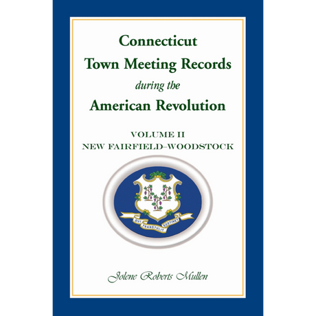 Connecticut Town Meeting Records during the American Revolution: Volume 2, New Fairfield-Woodstock