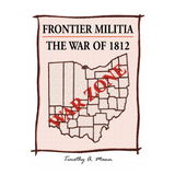 Frontier Militia: The War of 1812