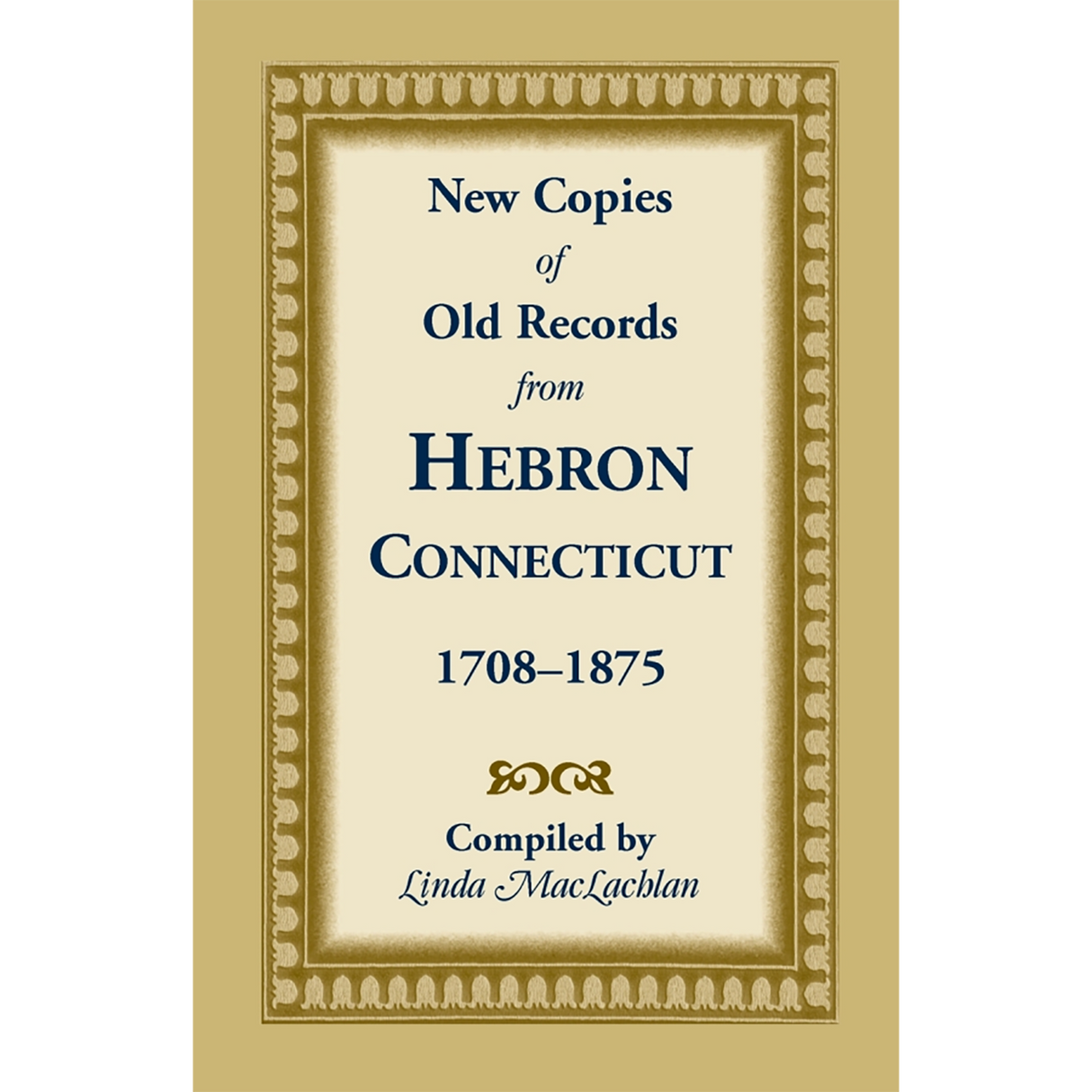 New Copies of Old Records from Hebron, Connecticut, 1708-1875