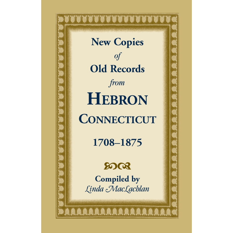 New Copies of Old Records from Hebron, Connecticut, 1708-1875