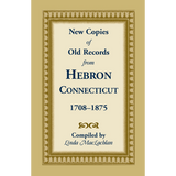 New Copies of Old Records from Hebron, Connecticut, 1708-1875