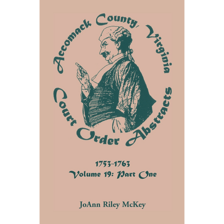 Accomack County, Virginia Court Order Abstracts, Volume 19: 1753-1763, Part I