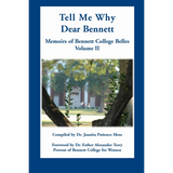 Tell Me Why Dear Bennett: Memoirs of Bennett College Belles, Volume II