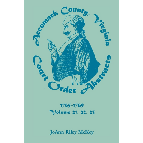 Accomack County, Virginia Court Order Abstracts, Volumes 21, 22, 23, 1765-1769