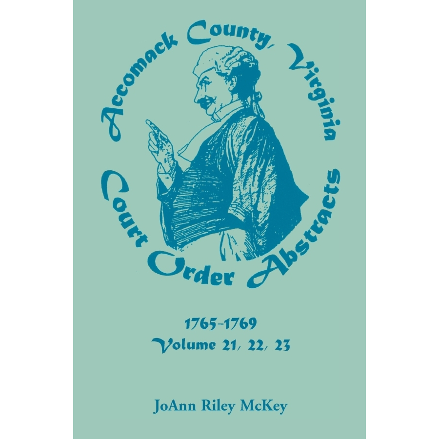 Accomack County, Virginia Court Order Abstracts, Volumes 21, 22, 23, 1765-1769