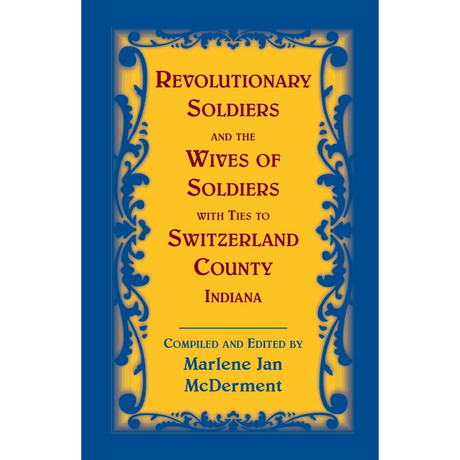 Revolutionary Soldiers and the Wives of Soldiers with ties to Switzerland County, Indiana