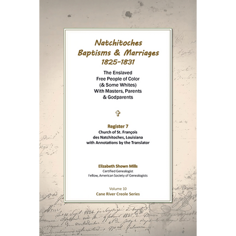 Natchitoches Baptisms and Marriages, 1825-1831, Register 7, Church of St. Francois des Natchitoches, Louisiana, with Annotations by the Translator