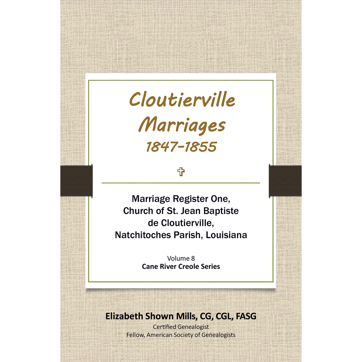 Cloutierville Marriages, 1847-1855: Marriage Register One, Church of St. Jean Baptiste de Cloutierville, Natchitoches Parish, Louisiana