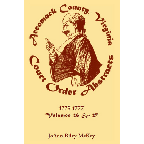 Accomack County, Virginia Court Order Abstracts, Volumes 26 and 27: 1773-1777 front cover