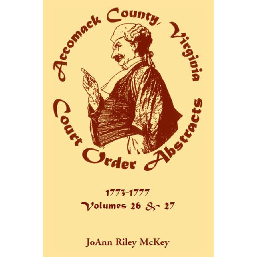 Accomack County, Virginia Court Order Abstracts, Volumes 26 and 27: 1773-1777 front cover