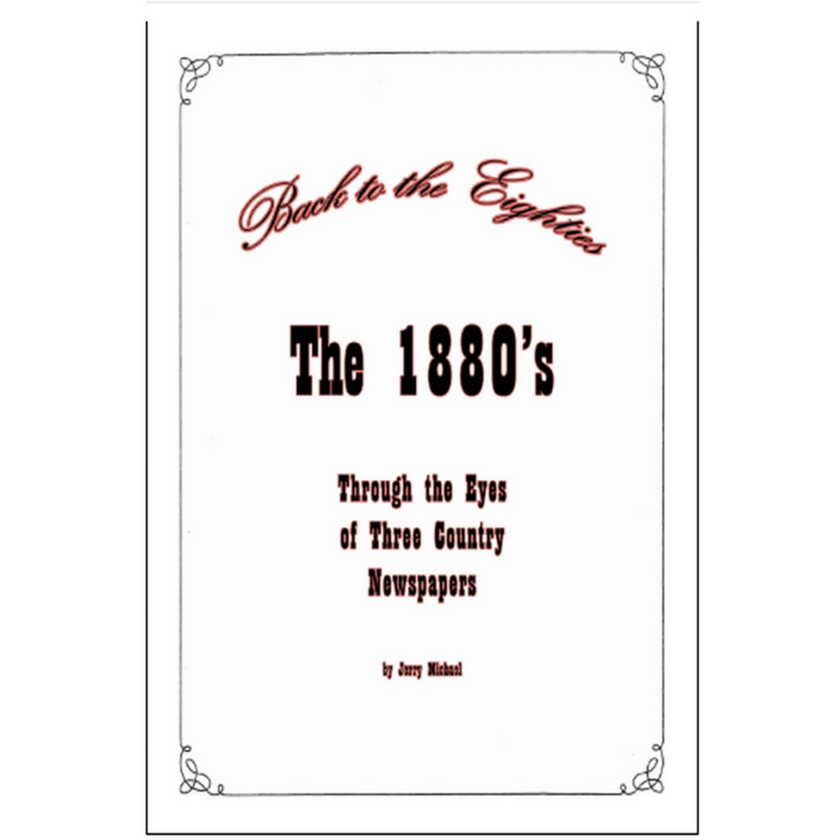 Back to the Eighties: The 1880s Through the Eyes of Three Country Newspapers