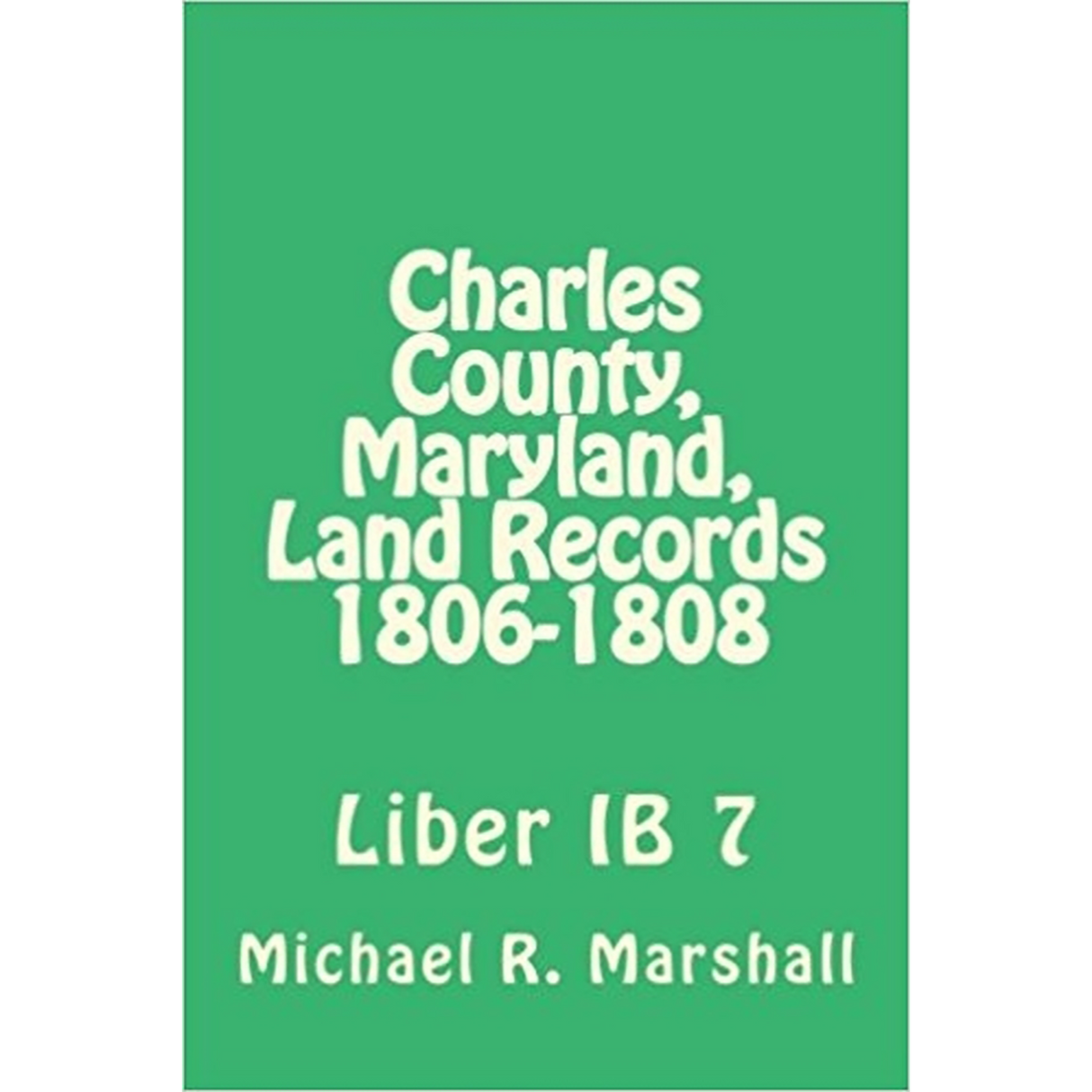 Charles County, Maryland Land Records, 1806-1808, Deed Book IB 7