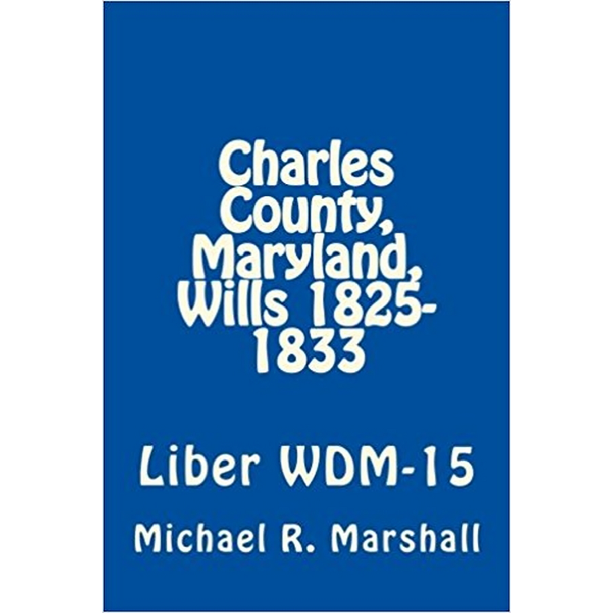 Charles County, Maryland Wills, 1825-1833, Will Book WDM-15