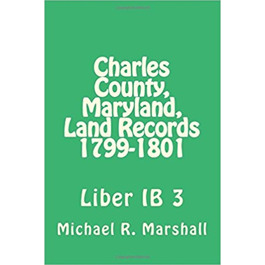 Charles County, Maryland Land Records, 1799-1801, Deed Book IB 3