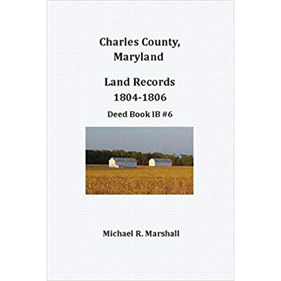 Charles County, Maryland Land Records, 1804-1806, Deed Book IB 6