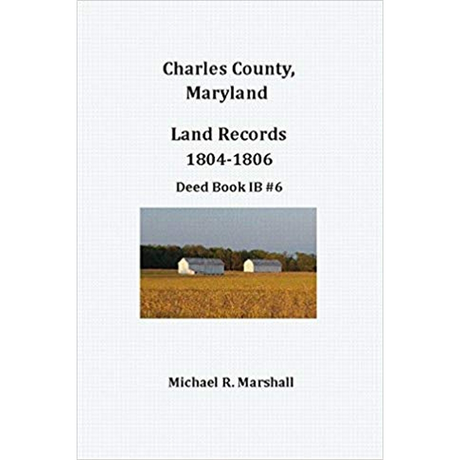 Charles County, Maryland Land Records, 1804-1806, Deed Book IB 6