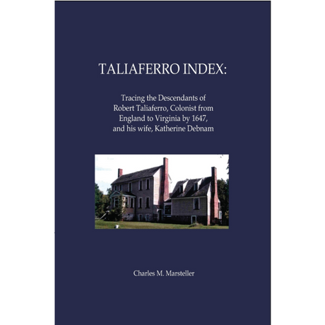 Taliaferro Index: Tracing the Descendants of Robert Taliaferro, Colonist from England to Virginia by 1647, and his wife, Katherine Debnam