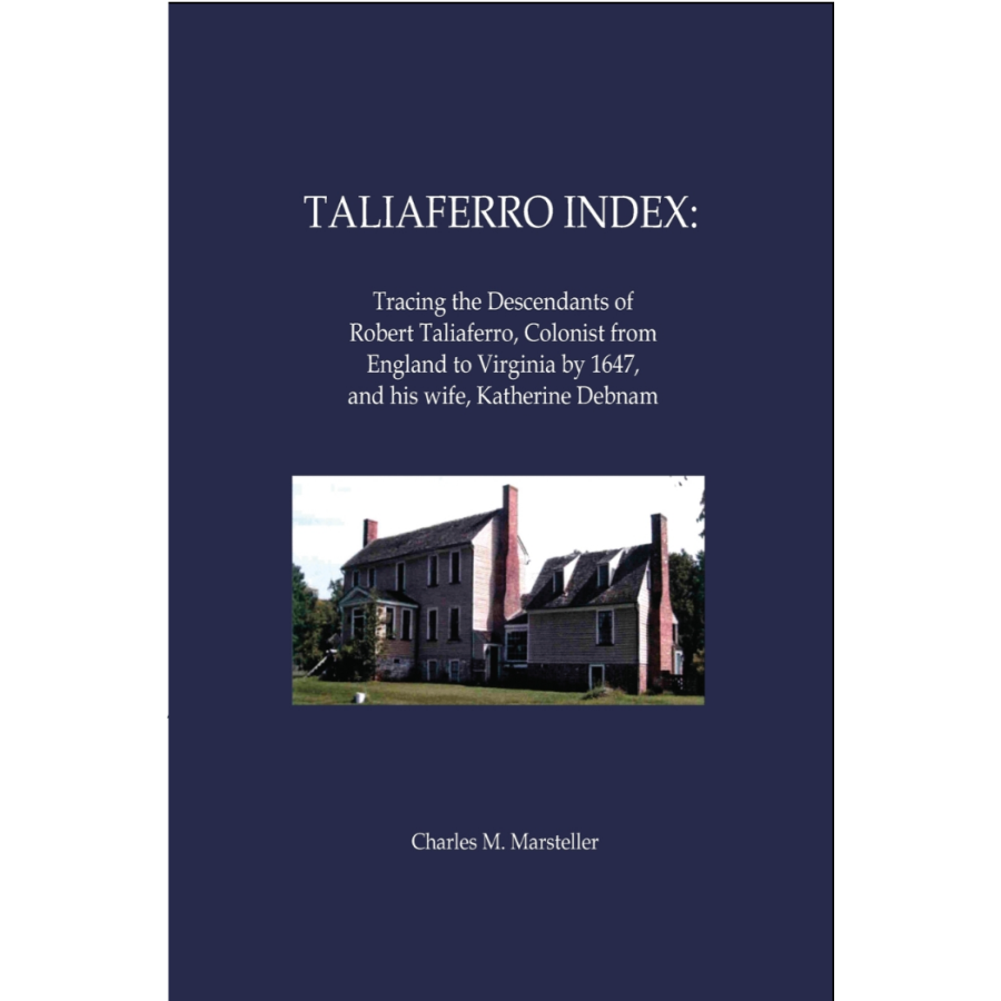 Taliaferro Index: Tracing the Descendants of Robert Taliaferro, Colonist from England to Virginia by 1647, and his wife, Katherine Debnam