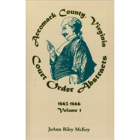 Accomack County, Virginia Court Order Abstracts, Volume 1: 1663-1666