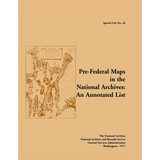 Special List 26: Pre-Federal Maps in the National Archives, an Annotated List