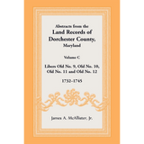 Abstracts from the Land Records of Dorchester County, Maryland, Volume C: 1732-1745