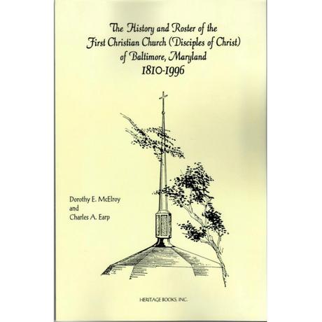 History and Roster of the First Christian Church (Disciples of Christ) of Baltimore Maryland, 1810-1996