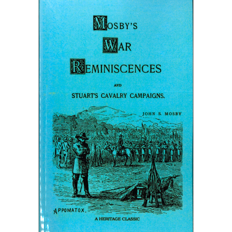 Mosby's War Reminiscences and Stuart's Cavalry Campaigns