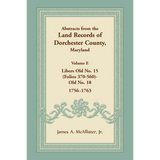 Abstracts from the Land Records of Dorchester County, Maryland, Volume E: 1756-1763