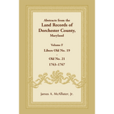 Abstracts from the Land Records of Dorchester County, Maryland, Volume F: 1763-1767