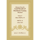 Abstracts from the Land Records of Dorchester County, Maryland, Volume F: 1763-1767