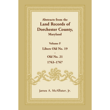Abstracts from the Land Records of Dorchester County, Maryland, Volume F: 1763-1767
