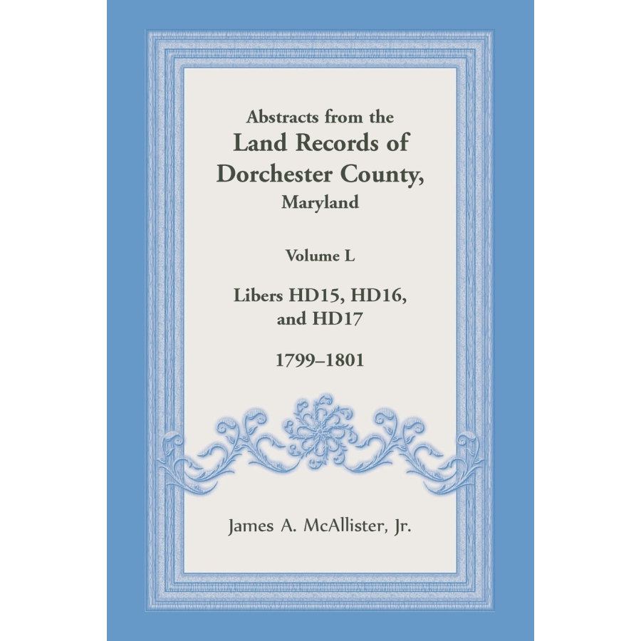 Abstracts from the Land Records of Dorchester County, Maryland, Volume L: 1799-1801