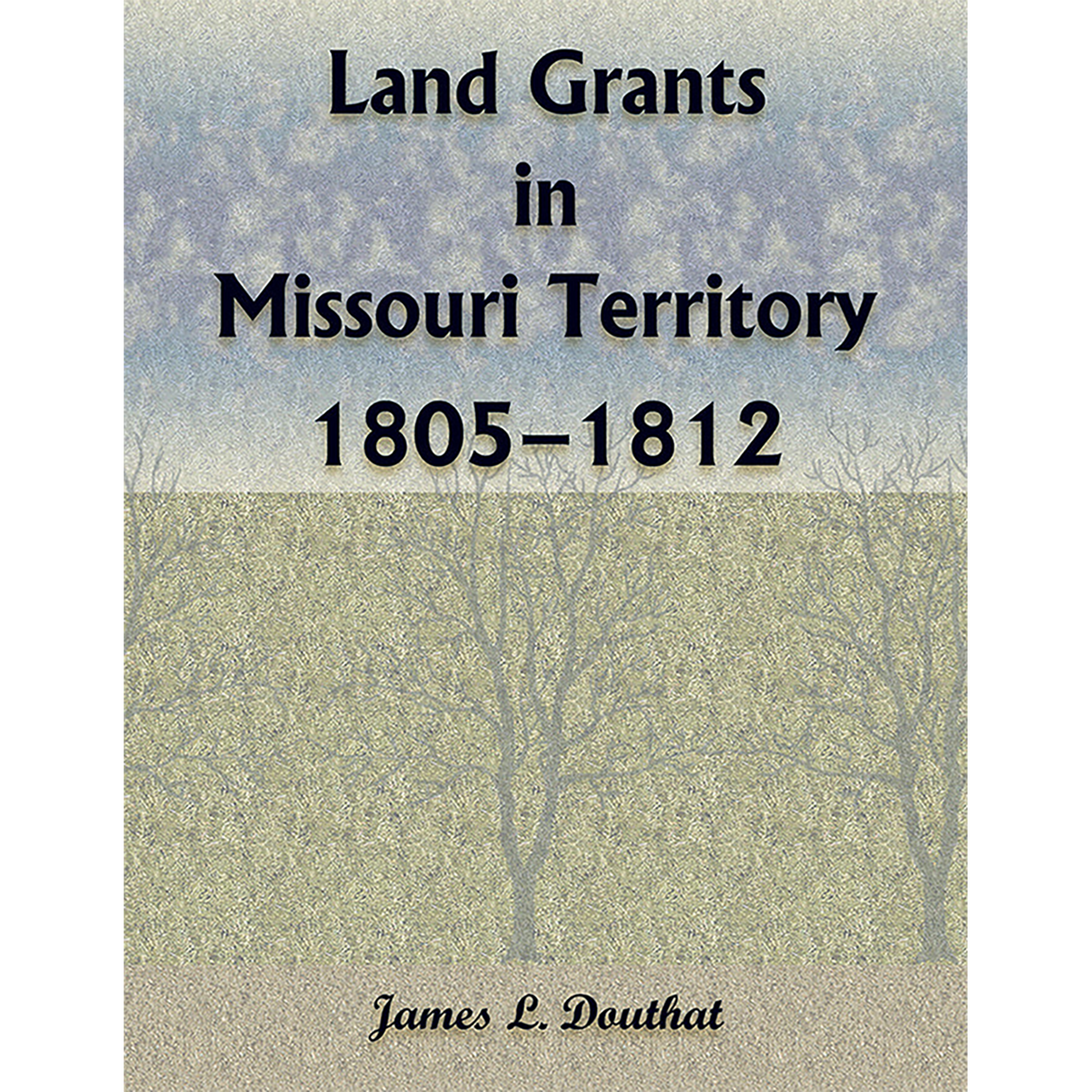 Land Grants in Missouri Territory, 1805-1812