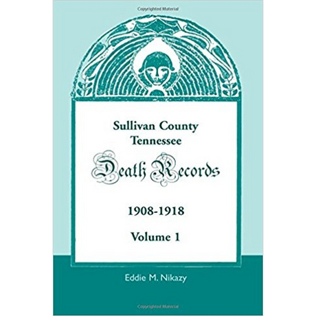 Sullivan County, Tennessee, Death Records: 1908-1918, Volume 1