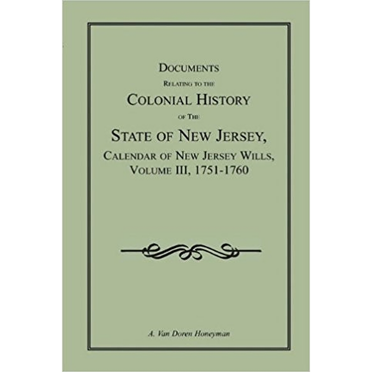 Documents Relating to the Colonial History of the State of New Jersey, Calendar of New Jersey Wills, Volume III, 1751-1760