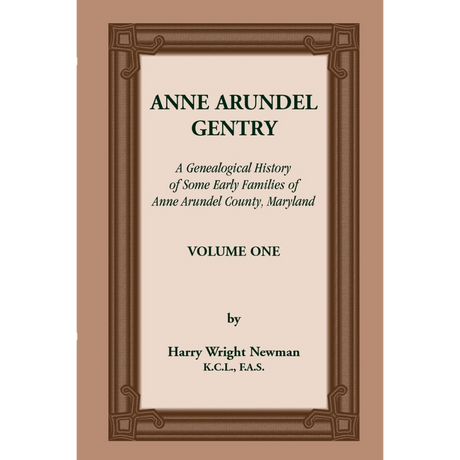 Anne Arundel Gentry, A Genealogical History of Some Early Families of Anne Arundel County, Maryland, Volume 1