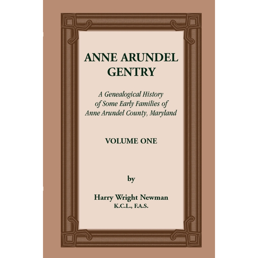 Anne Arundel Gentry, A Genealogical History of Some Early Families of Anne Arundel County, Maryland, Volume 1