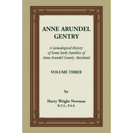Anne Arundel Gentry, A Genealogical History of Some Early Families of Anne Arundel County, Maryland, Volume 3