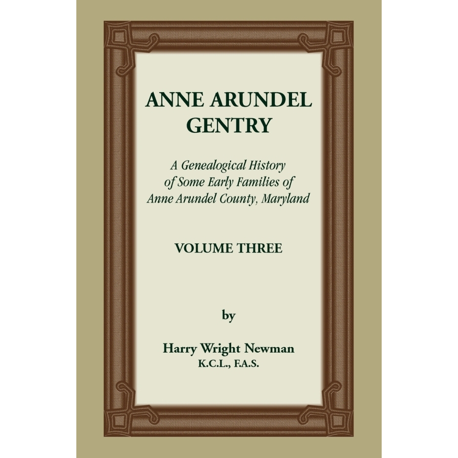 Anne Arundel Gentry, A Genealogical History of Some Early Families of Anne Arundel County, Maryland, Volume 3