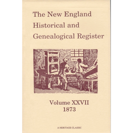 The New England Historical and Genealogical Register, Volume 27, 1873