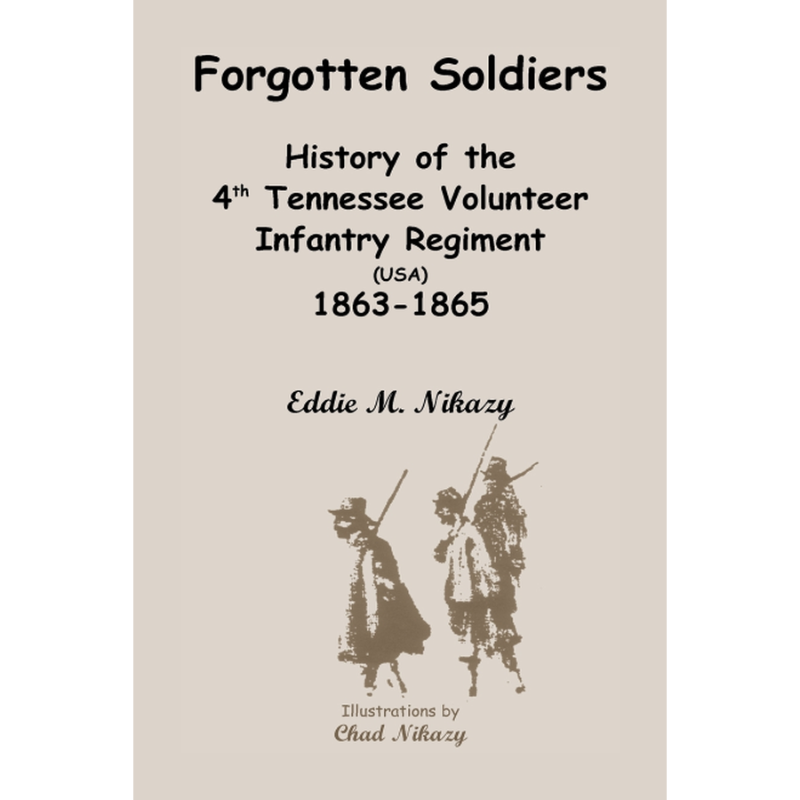 Forgotten Soldiers: History of the 4th Regiment Tennessee Volunteer Infantry (USA), 1863-1865